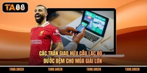 Các Trận Giao Hữu Câu Lạc Bộ