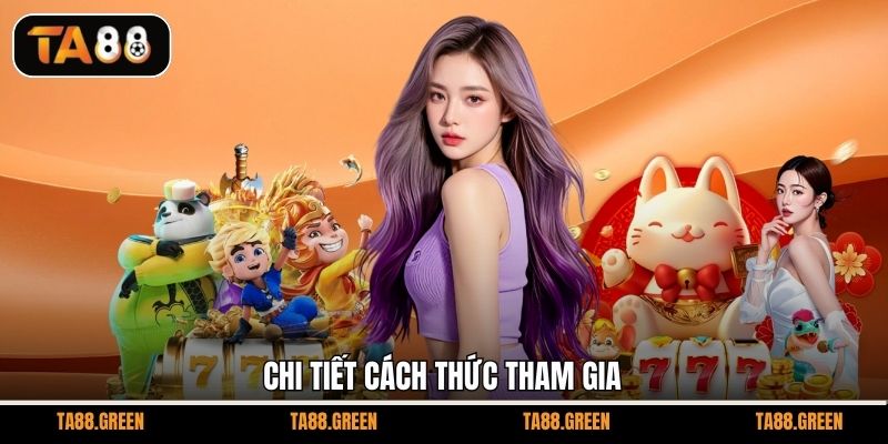Chi tiết cách thức tham gia