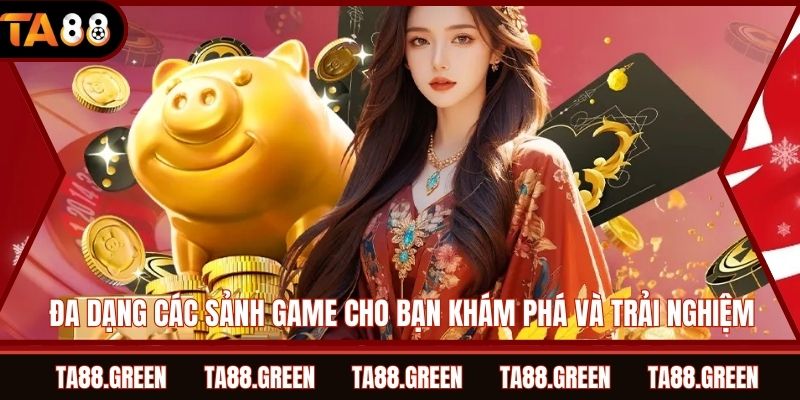Đa dạng các sảnh game cho bạn khám phá và trải nghiệm