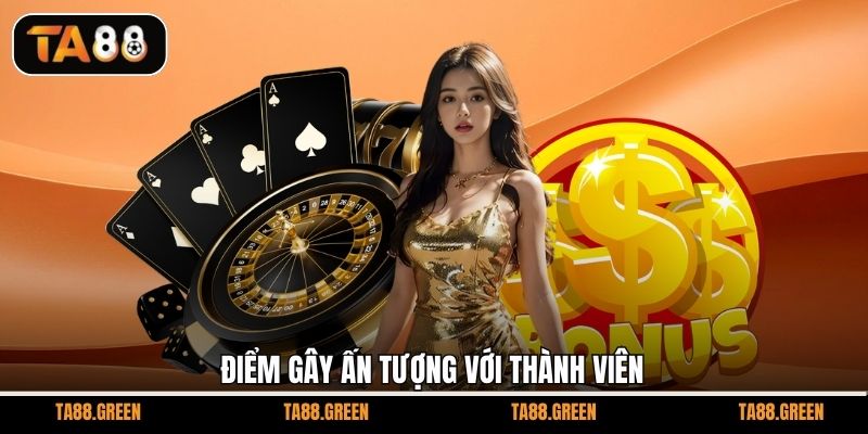 Điểm gây ấn tượng với thành viên