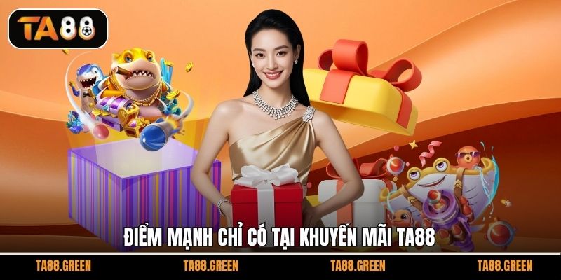 Điểm mạnh chỉ có tại khuyến mãi TA88
