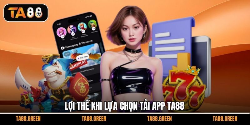 Lợi thế khi lựa chọn tải app TA88