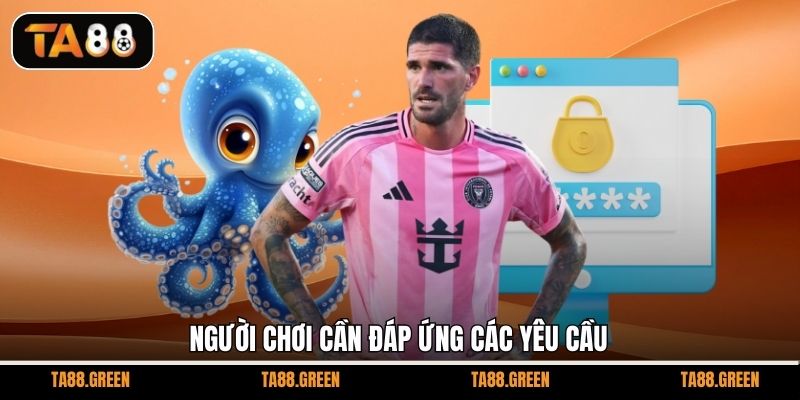 Người chơi cần đáp ứng các yêu cầu