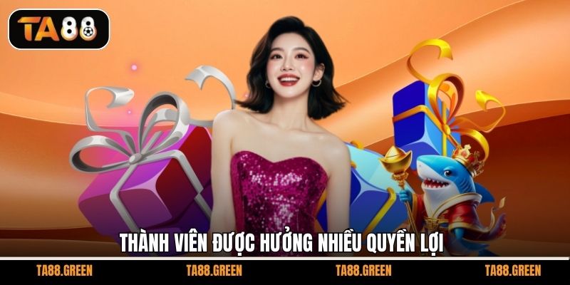 Thành viên được hưởng nhiều quyền lợi